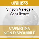Vinson Valega - Consilience cd musicale di Vinson Valega