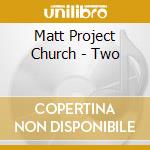 Matt Project Church - Two cd