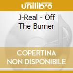 J-Real - Off The Burner cd