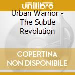Urban Warrior - The Subtle Revolution cd