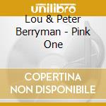 Lou & Peter Berryman - Pink One cd