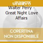 Walter Perry - Great Night Love Affairs cd