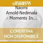 Naomi Arnold-Nedimala - Moments In Time cd