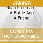 Brian Freeman - A Bottle And A Friend cd