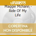 Maggie Mchann - Ride Of My Life cd musicale di Maggie Mchann