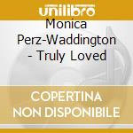 Monica Perz-Waddington - Truly Loved cd