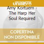 Amy Kortuem - The Harp Her Soul Required cd
