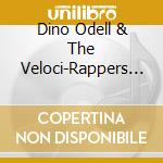 Dino Odell & The Veloci-Rappers - Dino Odell & The Veloci-Rappers cd