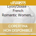 Lyon/Dosse - French Romantic Women Composers cd
