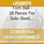 Tom Ball - 18 Pieces For Solo Steel String Guitar cd