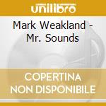 Mark Weakland - Mr. Sounds cd musicale di Mark Weakland