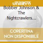 Bobber Johnson & The Nightcrawlers - Bobber'S Bentgrass cd