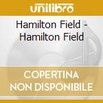 Hamilton Field - Hamilton Field cd musicale di Hamilton Field