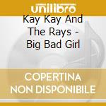 Kay Kay And The Rays - Big Bad Girl