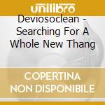 Deviosoclean - Searching For A Whole New Thang cd musicale di Deviosoclean