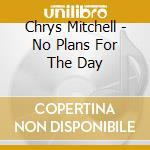 Chrys Mitchell - No Plans For The Day cd