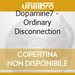 Dopamine7 - Ordinary Disconnection cd