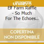 Elf Farm Raffle - So Much For The Echoes..