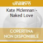 Kate Mclennan - Naked Love cd musicale di Kate Mclennan