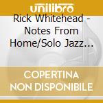 Rick Whitehead - Notes From Home/Solo Jazz Guitar cd musicale di Rick Whitehead