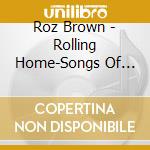 Roz Brown - Rolling Home-Songs Of The Sea cd musicale di Roz Brown