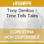 Tony Denikos - Time Tells Tales cd