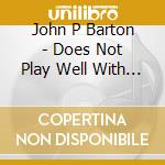 John P Barton - Does Not Play Well With Others cd