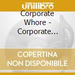Corporate Whore - Corporate Whore cd