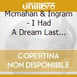Mcmahan & Ingram - I Had A Dream Last Night cd musicale di Mcmahan & Ingram