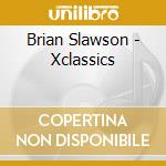 Brian Slawson - Xclassics