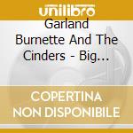 Garland Burnette And The Cinders - Big Dog cd