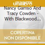 Nancy Gamso And Tracy Cowden - With Blackwood And Silver cd musicale di Nancy Gamso And Tracy Cowden