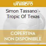 Simon Tassano - Tropic Of Texas cd