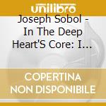 Joseph Sobol - In The Deep Heart'S Core: I Am Of Ireland 1