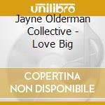 Jayne Olderman Collective - Love Big cd