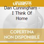 Dan Cunningham - I Think Of Home cd