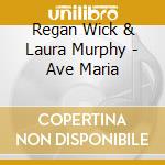 Regan Wick & Laura Murphy - Ave Maria cd