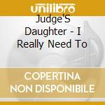Judge'S Daughter - I Really Need To cd