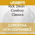 Rick Devin - Cowboy Classics cd musicale di Rick Devin