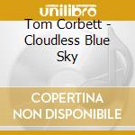 Tom Corbett - Cloudless Blue Sky cd