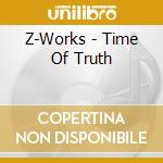 Z-Works - Time Of Truth cd