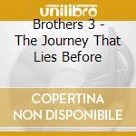 Brothers 3 - The Journey That Lies Before cd