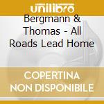 Bergmann & Thomas - All Roads Lead Home cd