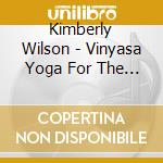 Kimberly Wilson - Vinyasa Yoga For The Newbie Yogi cd musicale di Kimberly Wilson