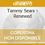 Tammy Sears - Renewed