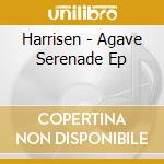 Harrisen - Agave Serenade Ep cd