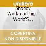 Shoddy Workmanship - World'S Greatest Shit In The Universe cd