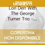 Lori Derr With The George Turner Trio - The Way You Look Tonight cd