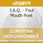J.A.Q. - Foul Mouth Poet cd