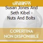 Susan Jones And Seth Kibel - Nuts And Bolts cd musicale di Susan Jones And Seth Kibel
